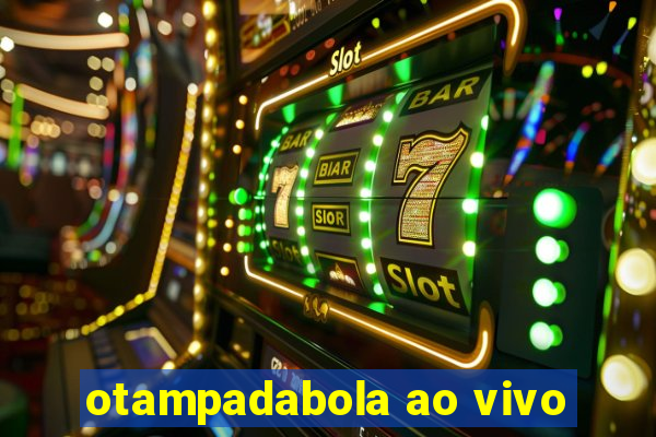 otampadabola ao vivo